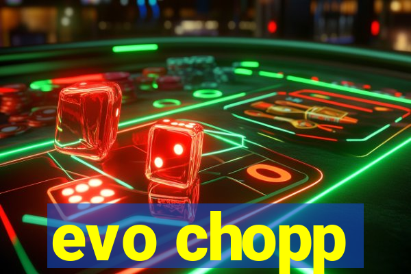 evo chopp